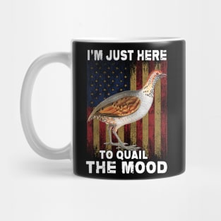 I'm Just Here to Quail The Mood Funny Mug